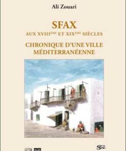 Sfax aux XVIII siècle et XIX siècle  chroniques d’une ville marchande